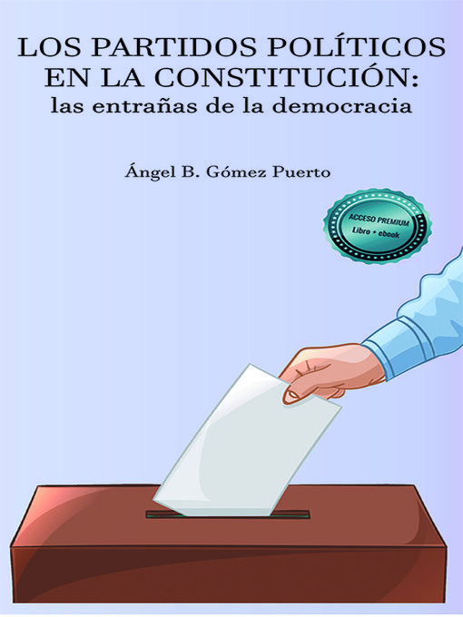 Title details for Los partidos políticos en la Constitución. Las entrañas de la democracia by Ángel B. Gómez Puerto - Available